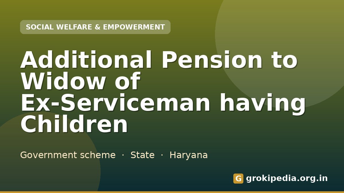 Additional Pension to Widow of Ex-Serviceman having Children