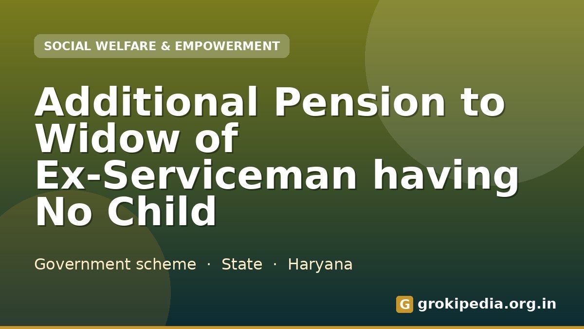 Additional Pension to Widow of Ex-Serviceman having No Child
