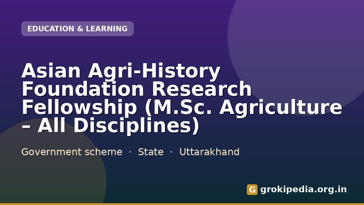 Asian Agri-History Foundation Research Fellowship (M.Sc. Agriculture – All Disciplines)