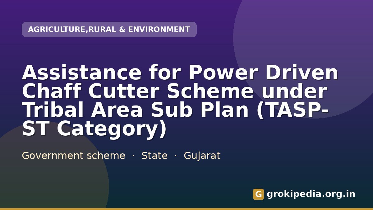 Assistance for Power Driven Chaff Cutter Scheme under Tribal Area Sub Plan (TASP- ST Category)