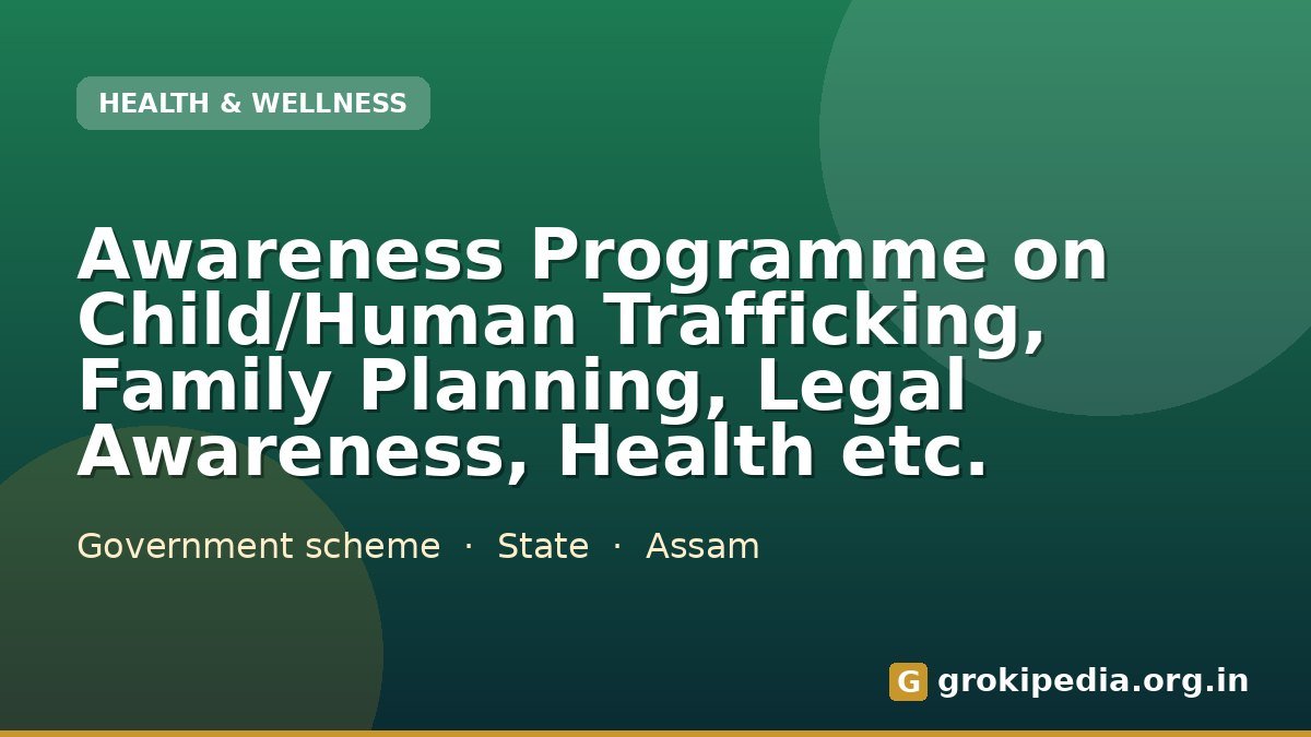 Awareness Programme on Child/Human Trafficking, Family Planning, Legal Awareness, Health etc.