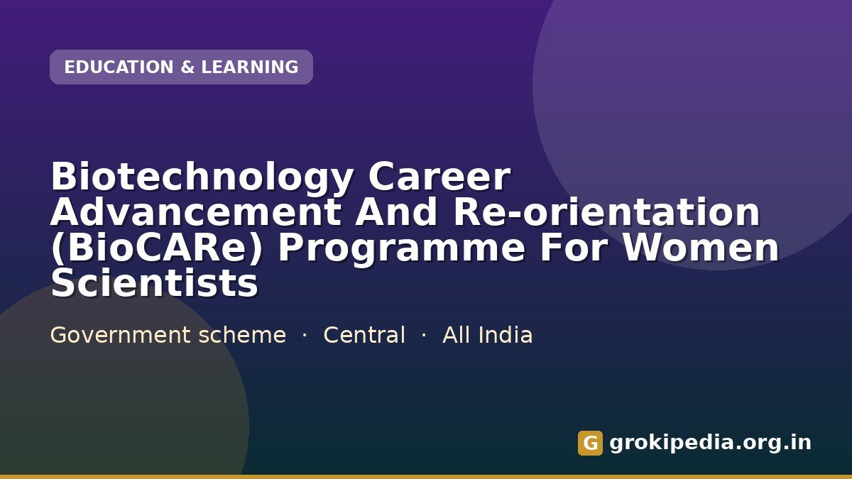 Biotechnology Career Advancement And Re-orientation (BioCARe) Programme For Women Scientists