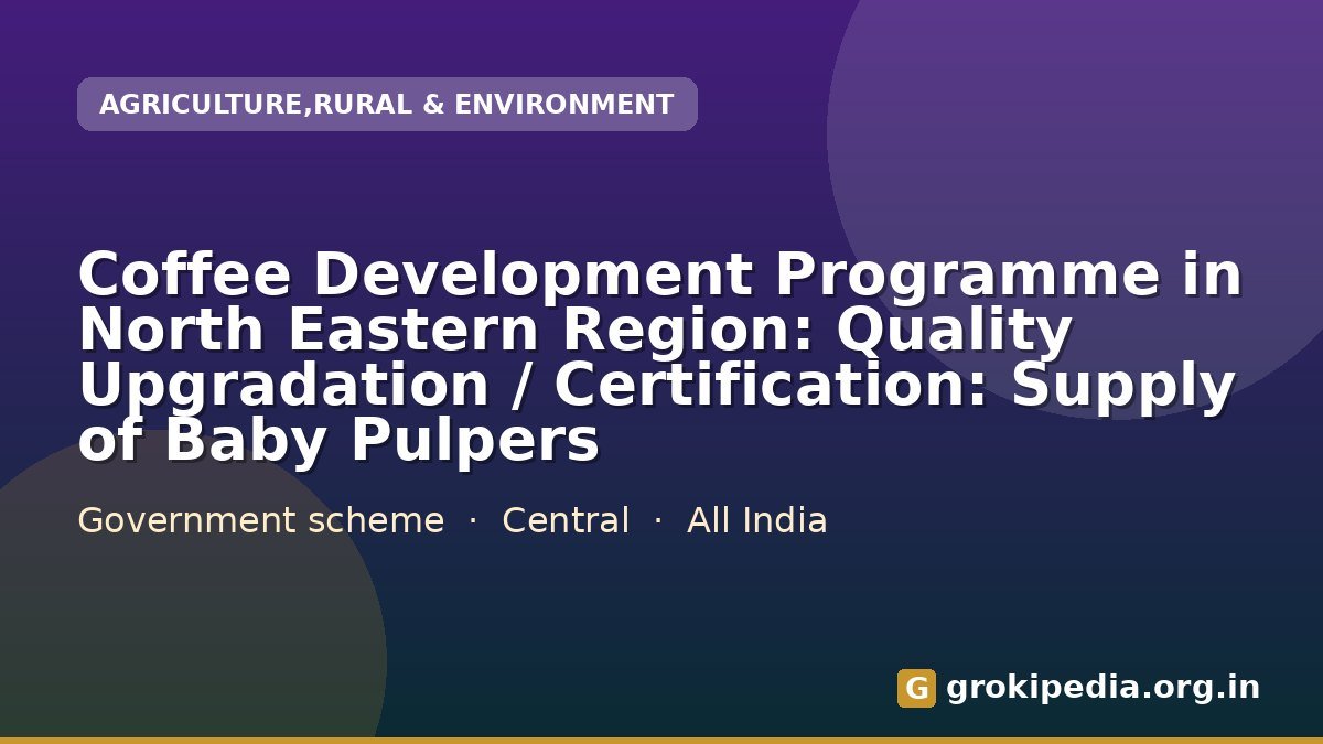 Coffee Development Programme in North Eastern Region: Quality Upgradation / Certification: Supply of Baby Pulpers