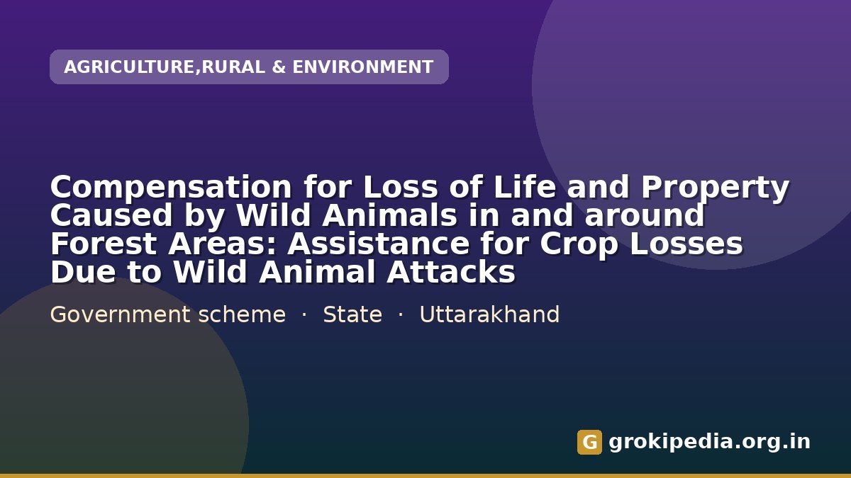 Compensation for Loss of Life and Property Caused by Wild Animals in and around Forest Areas: Assistance for Crop Losses Due to Wild Animal Attacks