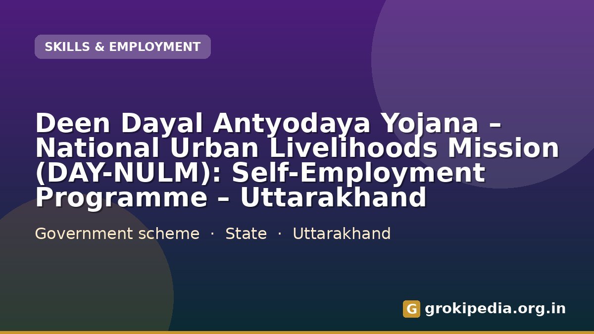 Deen Dayal Antyodaya Yojana – National Urban Livelihoods Mission (DAY-NULM): Self-Employment Programme – Uttarakhand