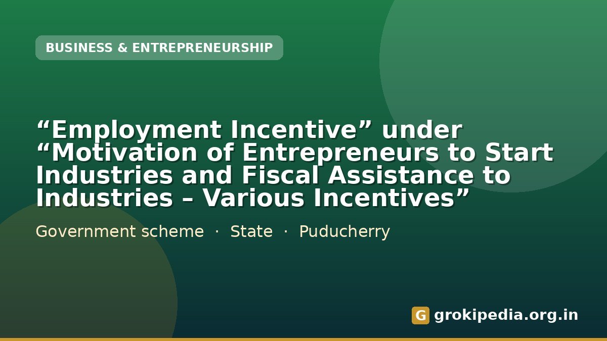 “Employment Incentive” under “Motivation of Entrepreneurs to Start Industries and Fiscal Assistance to Industries – Various Incentives”