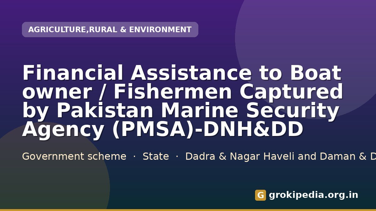 Financial Assistance to Boat owner / Fishermen Captured by Pakistan Marine Security Agency (PMSA)-DNH&DD
