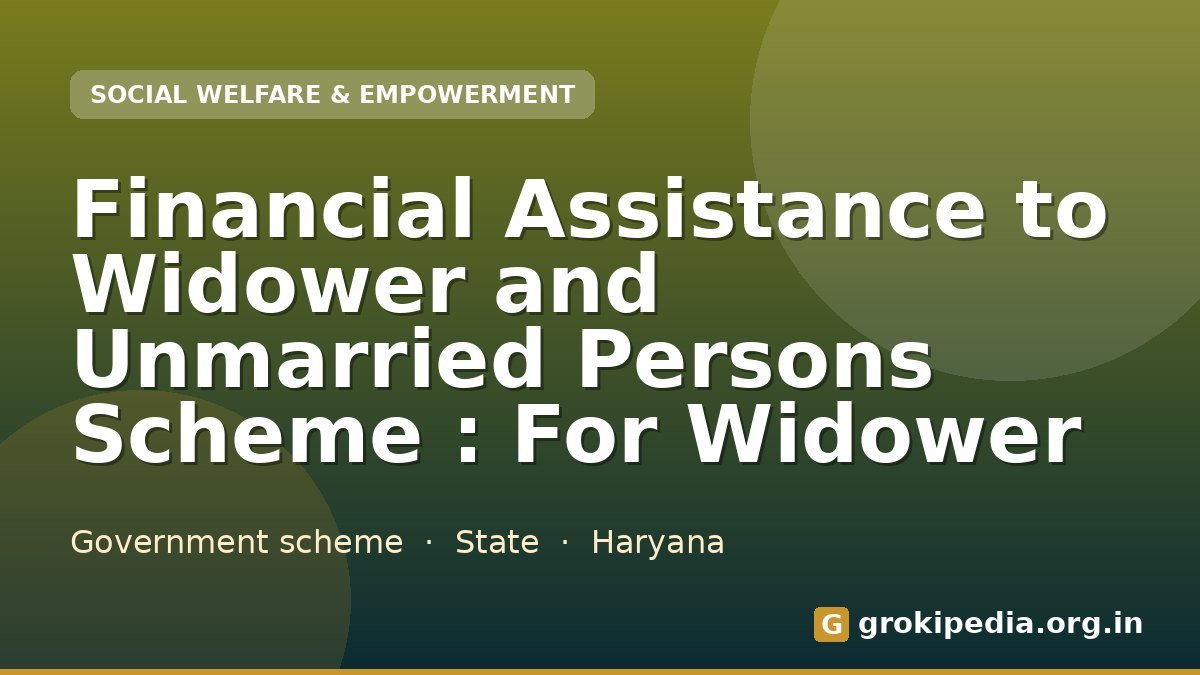 Financial Assistance to Widower and Unmarried Persons Scheme : For Widower