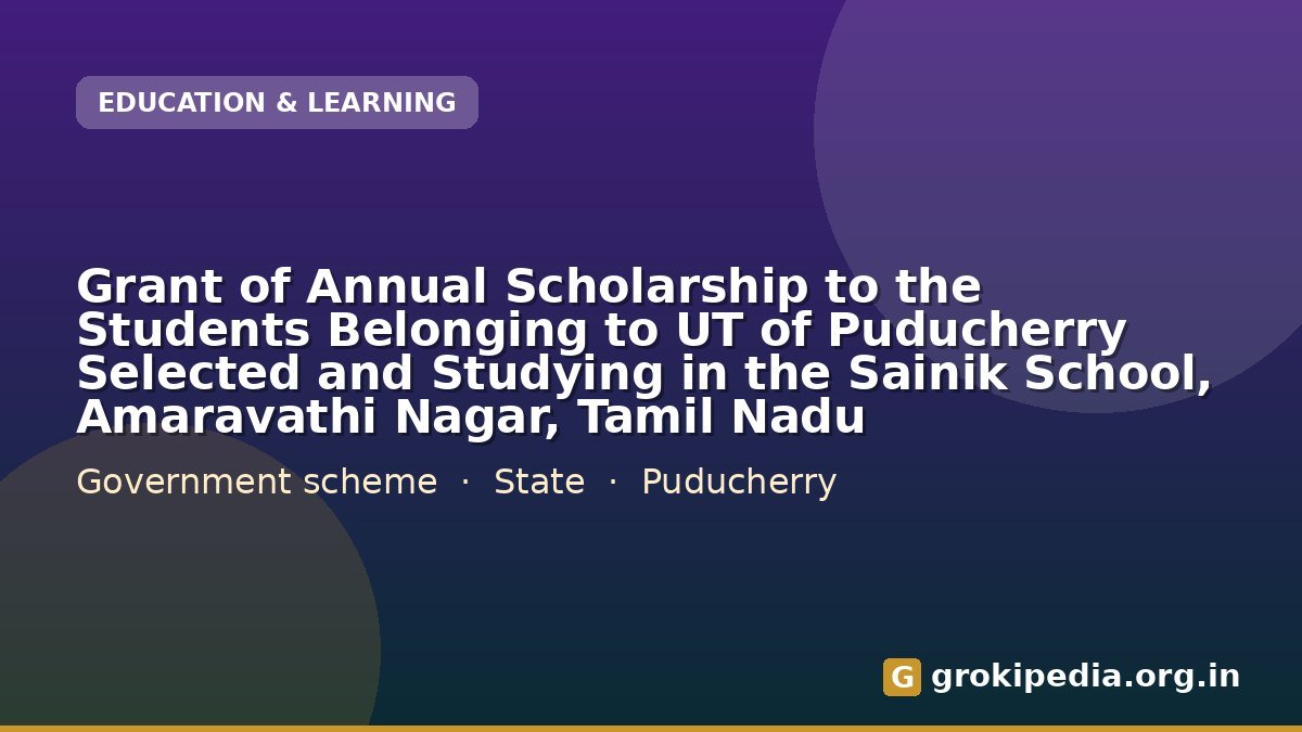 Grant of Annual Scholarship to the Students Belonging to UT of Puducherry Selected and Studying in the Sainik School, Amaravathi Nagar, Tamil Nadu