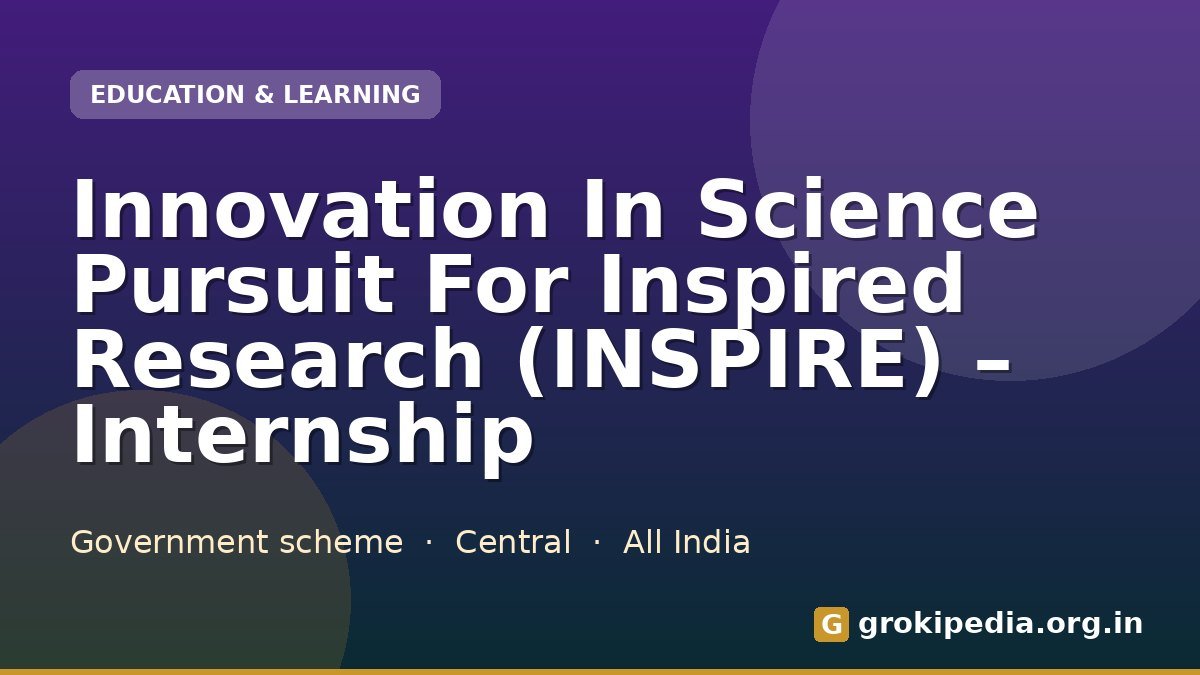 Innovation In Science Pursuit For Inspired Research (INSPIRE) – Internship