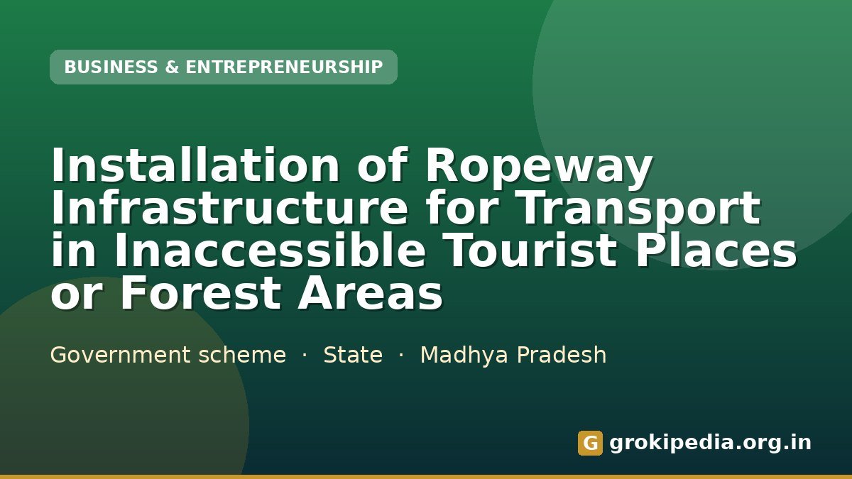 Installation of Ropeway Infrastructure for Transport in Inaccessible Tourist Places or Forest Areas