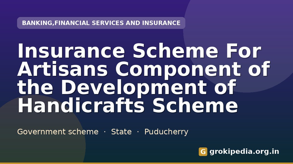 Insurance Scheme For Artisans Component of the Development of Handicrafts Scheme