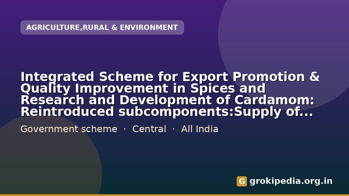 Integrated Scheme for Export Promotion & Quality Improvement in Spices and Research and Development of Cardamom: Reintroduced subcomponents:Supply of Silpaulin Sheets (nos)