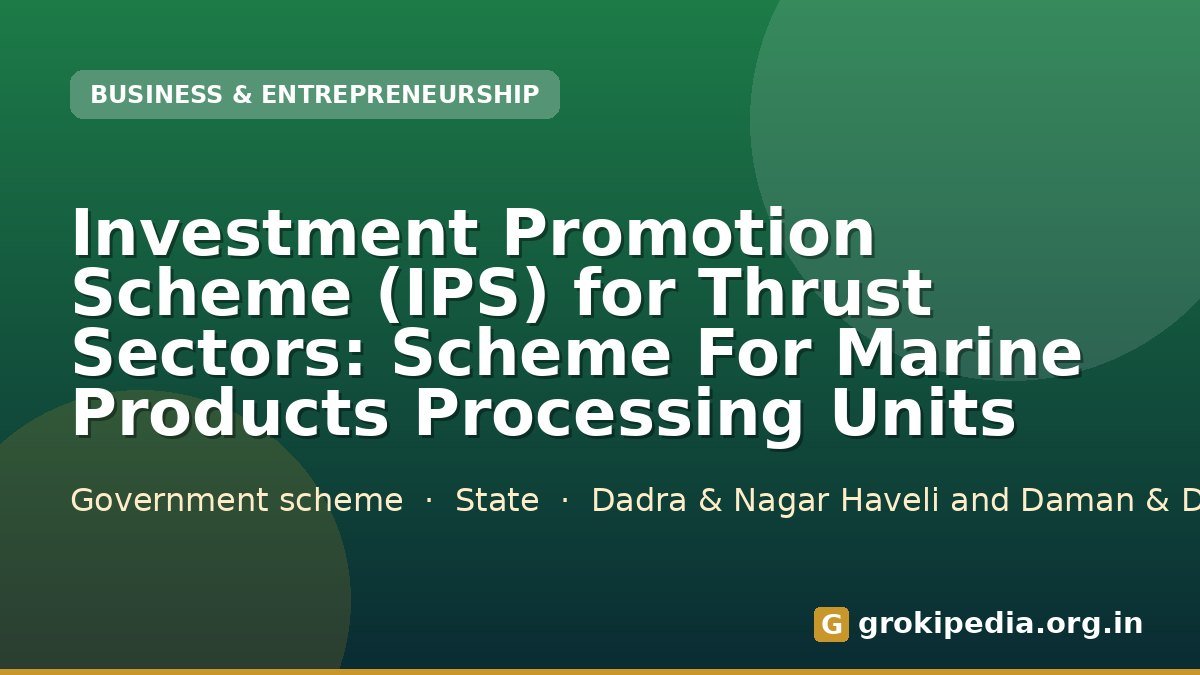 Investment Promotion Scheme (IPS) for Thrust Sectors: Scheme For Marine Products Processing Units