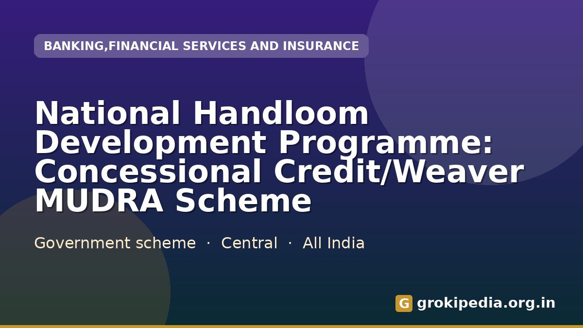 National Handloom Development Programme: Concessional Credit/Weaver MUDRA Scheme