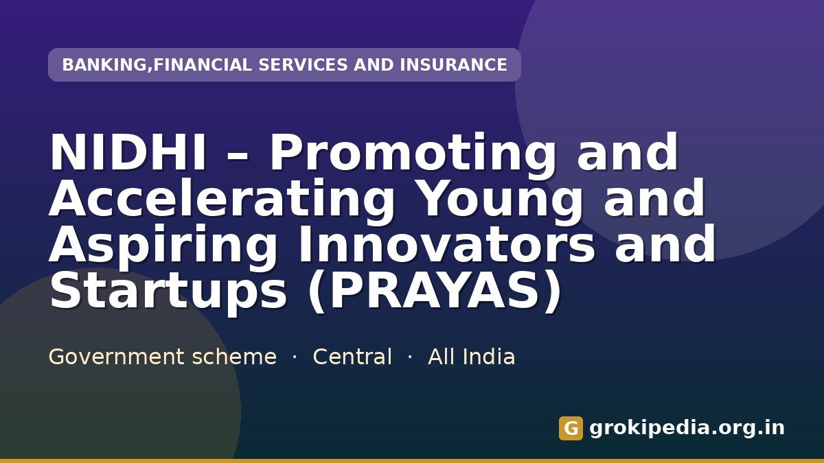 NIDHI – Promoting and Accelerating Young and Aspiring Innovators and Startups (PRAYAS)