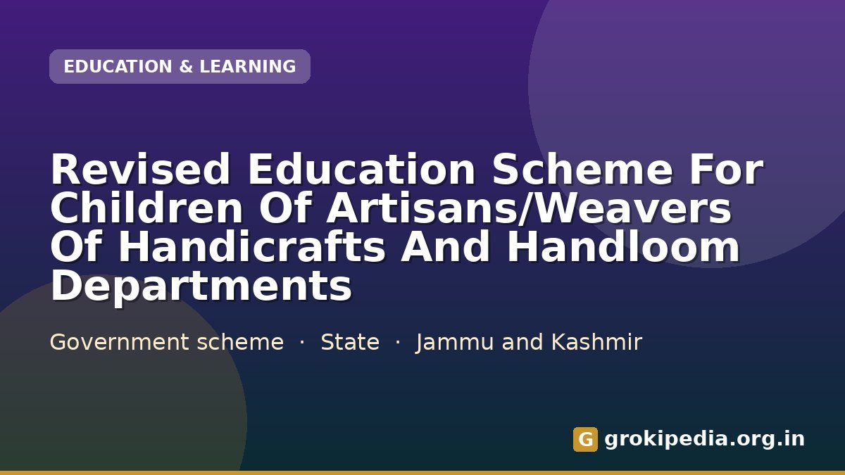 Revised Education Scheme For Children Of Artisans/Weavers Of Handicrafts And Handloom Departments