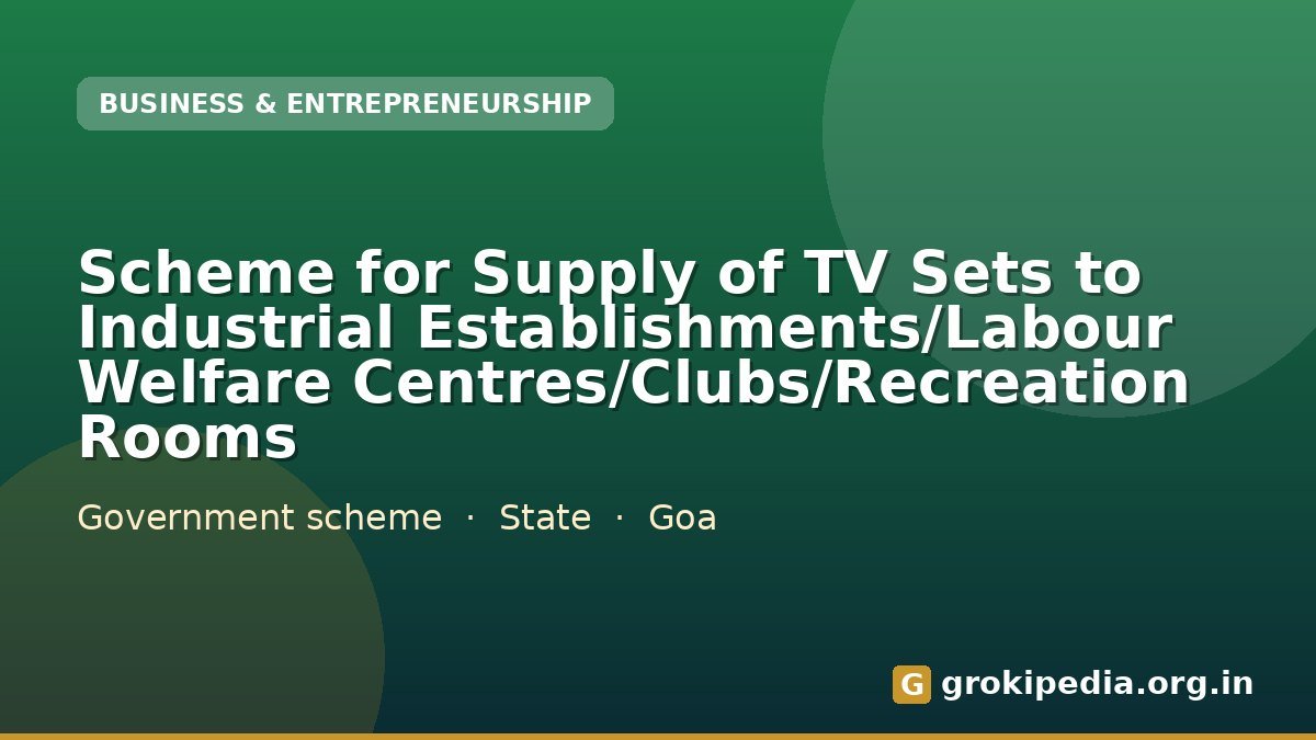 Scheme for Supply of TV Sets to Industrial Establishments/Labour Welfare Centres/Clubs/Recreation Rooms
