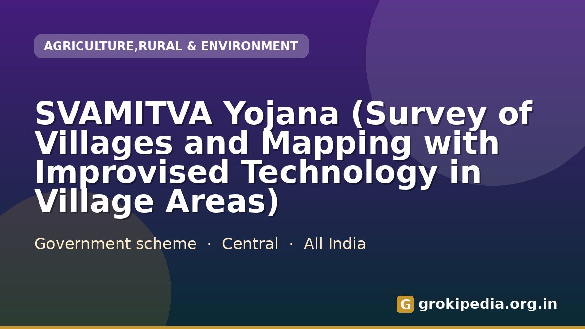 SVAMITVA Yojana (Survey of Villages and Mapping with Improvised Technology in Village Areas)