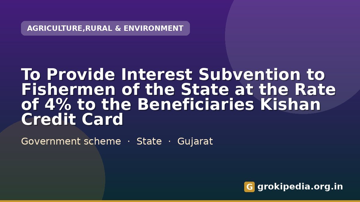 To Provide Interest Subvention to Fishermen of the State at the Rate of 4% to the Beneficiaries Kishan Credit Card