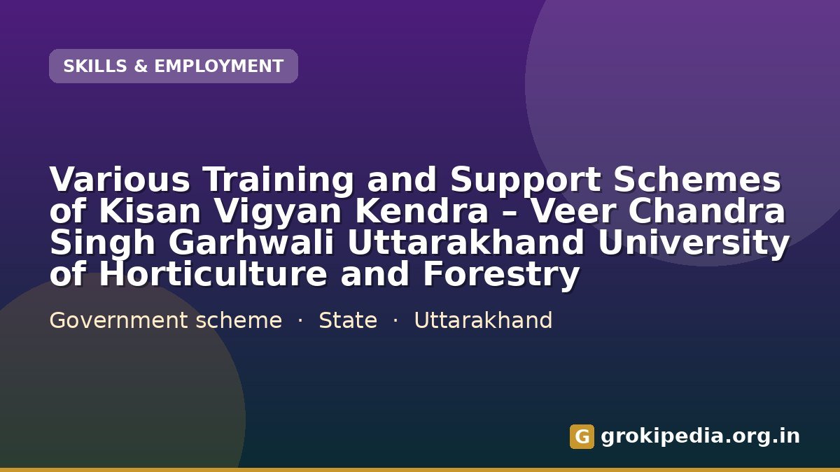 Various Training and Support Schemes of Kisan Vigyan Kendra – Veer Chandra Singh Garhwali Uttarakhand University of Horticulture and Forestry