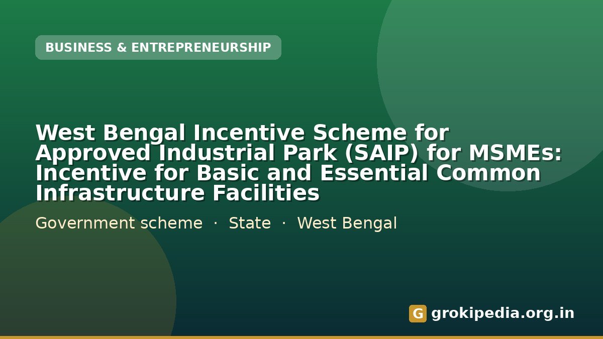 West Bengal Incentive Scheme for Approved Industrial Park (SAIP) for MSMEs: Incentive for Basic and Essential Common Infrastructure Facilities